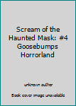 Scream of the Haunted Mask: #4 Goosebumps Horrorland
