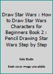 Paperback Draw Star Wars : How to Draw Star Wars Characters for Beginners Book 2 : Pencil Drawing Star Wars Step by Step Book