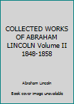 Hardcover COLLECTED WORKS OF ABRAHAM LINCOLN Volume II 1848-1858 Book