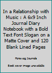 Paperback In a Relationship with Music : A 6x9 Inch Journal Diary Notebook with a Bold Text Font Slogan on a Matte Cover and 120 Blank Lined Pages Book
