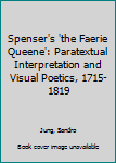 Hardcover Spenser's 'the Faerie Queene': Paratextual Interpretation and Visual Poetics, 1715-1819 Book