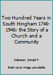 Hardcover Two Hundred Years in South Hingham 1746-1946: the Story of a Church and a Community Book