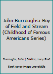 Hardcover John Burroughs: Boy of Field and Stream (Childhood of Famous Americans Series) Book