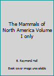 Unknown Binding The Mammals of North America Volume I only Book