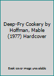 Deep-Fry Cookery by Hoffman, Mable (1977) Hardcover