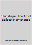 Hardcover Shipshape: The Art of Sailboat Maintenance Book