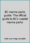 Paperback BC marine parks guide: The official guide to BC's coastal marine parks Book