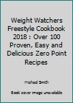 Paperback Weight Watchers Freestyle Cookbook 2018 : Over 100 Proven, Easy and Delicious Zero Point Recipes Book