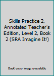 Paperback Skills Practice 2, Annotated Teacher's Edition, Level 2, Book 2 (SRA Imagine It!) Book