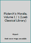 Unknown Binding Plutarch's Moralia, Volume I / 1 (Loeb Classical Library) Book
