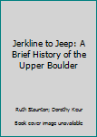 Paperback Jerkline to Jeep: A Brief History of the Upper Boulder Book