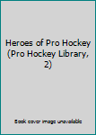 Hardcover Heroes of Pro Hockey (Pro Hockey Library, 2) Book