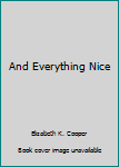 Hardcover And Everything Nice Book