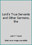Hardcover Lord's True Servants and Other Sermons, the Book