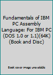 Hardcover Fundamentals of IBM PC Assembly Language: For IBM PC (DOS 1.0 or 1.1)(64K)(Book and Disc) Book