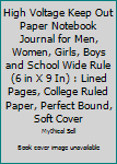 High Voltage Keep Out Paper Notebook Journal for Men, Women, Girls, Boys and School Wide Rule (6 in X 9 In) : Lined Pages, College Ruled Paper, Perfect Bound, Soft Cover