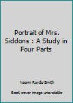 Hardcover Portrait of Mrs. Siddons : A Study in Four Parts Book