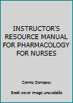 Paperback INSTRUCTOR'S RESOURCE MANUAL FOR PHARMACOLOGY FOR NURSES Book