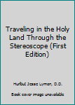 Hardcover Traveling in the Holy Land Through the Stereoscope (First Edition) Book