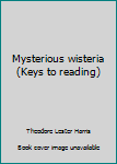 Hardcover Mysterious wisteria (Keys to reading) Book