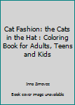Cat fashion: The Cats in the Hat: Coloring Book for Adults, Teens and Kids