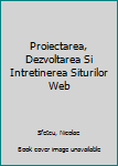 Proiectarea, Dezvoltarea Si Intretinerea Siturilor Web