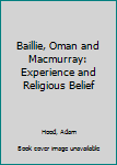 Hardcover Baillie, Oman and Macmurray: Experience and Religious Belief Book