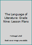 Paperback The Language of Literature: Grade Nine: Lesson Plans Book