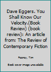 Digital Dave Eggers. You Shall Know Our Velocity.(Book Review) (book review): An article from: The Review of Contemporary Fiction Book