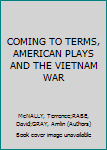 Hardcover COMING TO TERMS, AMERICAN PLAYS AND THE VIETNAM WAR Book