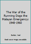 The War of the Running Dogs the Malayan Emergency: 1948-1960