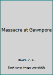 Mass Market Paperback Massacre at Gawnpore Book