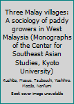 Hardcover Three Malay villages: A sociology of paddy growers in West Malaysia (Monographs of the Center for Southeast Asian Studies, Kyoto University) Book