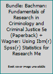 Paperback Bundle: Bachman: Fundamentals of Research in Criminology and Criminal Justice 5e (Paperback) + Wagner: Using Ibm(r) Spss(r) Statistics for Research Me Book