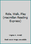 Paperback Ride, Walk, Play (macmillan Reading Express) Book