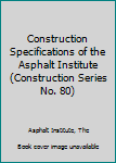 Hardcover Construction Specifications of the Asphalt Institute (Construction Series No. 80) Book