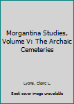 Hardcover Morgantina Studies, Volume V: The Archaic Cemeteries Book