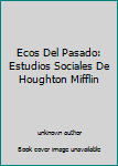 Hardcover Ecos Del Pasado: Estudios Sociales De Houghton Mifflin Book