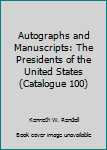 Autographs and Manuscripts: The Presidents of the United States (Catalogue 100)