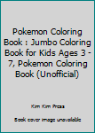 Pokemon Coloring Book : Jumbo Coloring Book for Kids Ages 3 - 7, Pokemon Coloring Book (Unofficial)