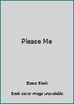 Please Me