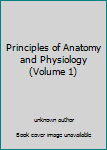 Principles of Anatomy and Physiology (Volume 1)