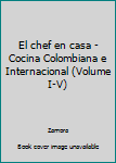 Unknown Binding El chef en casa - Cocina Colombiana e Internacional (Volume I-V) Book