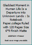 The Gladdest Moment in Human Life Is a Departure into Unknown Lands : Is Notebook Paper,college Ruled with 120 Pages Size 6*9 Finish Matte