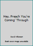Hey, Preach You're Coming' Through