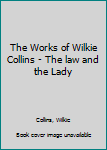 Hardcover The Works of Wilkie Collins - The law and the Lady Book