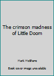 Hardcover The crimson madness of Little Doom Book