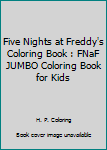 Five Nights at Freddy's Coloring Book : FNaF JUMBO Coloring Book for Kids