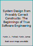 Hardcover System Design from Provably Correct Constructs: The Beginnings of True Software Engineering Book