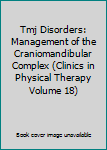 Hardcover Tmj Disorders: Management of the Craniomandibular Complex (Clinics in Physical Therapy Volume 18) Book